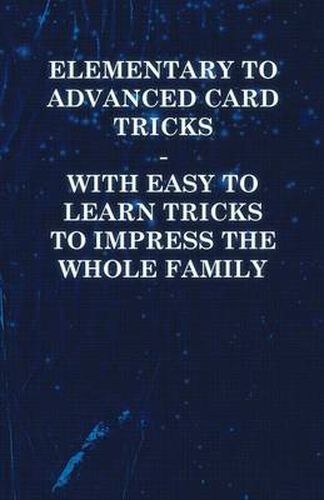 Cover image for Elementary to Advanced Card Tricks - With Easy to Learn Tricks to Impress the Whole Family