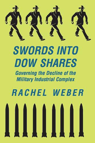 Cover image for Swords Into Dow Shares: Governing The Decline Of The Military- Industrial Complex