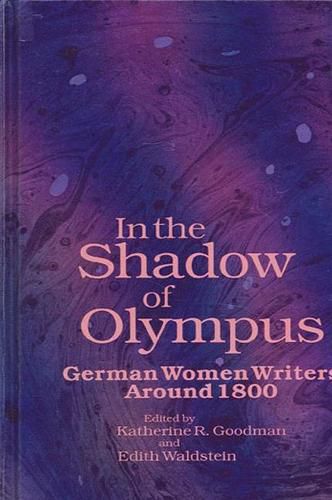 Cover image for In the Shadow of Olympus: German Women Writers Around 1800