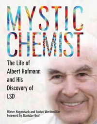 Cover image for Mystic Chemist: The Life of Albert Hofmann and His Discovery of LSD