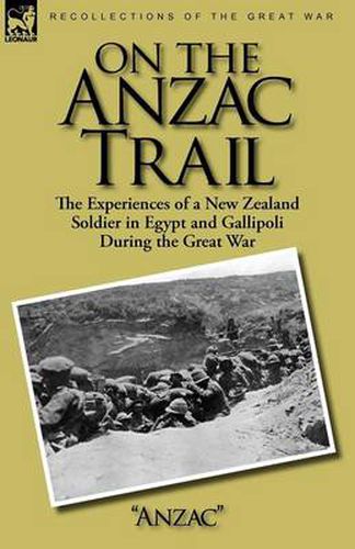 Cover image for On the Anzac Trail: the Experiences of a New Zealand Soldier in Egypt and Gallipoli During the Great War