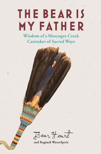 Cover image for The Bear is My Father: Indigenous Wisdom of a Muscogee Creek Medicine Man