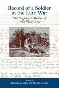 Cover image for Record of a Soldier in the Late War: The Confederate Memoir of John Wesley Bone