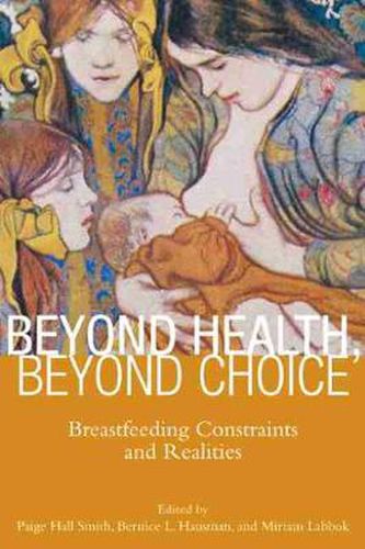 Cover image for Beyond Health, Beyond Choice: Breastfeeding Constraints and Realities