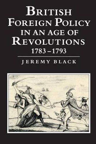 Cover image for British Foreign Policy in an Age of Revolutions, 1783-1793