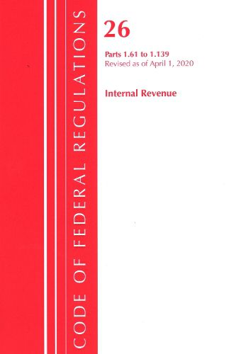 Cover image for Code of Federal Regulations, Title 26 Internal Revenue 1.61-1.139, Revised as of April 1, 2020