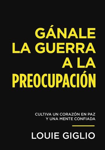 Cover image for Ganale la guerra a la preocupacion