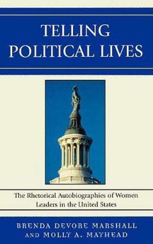 Telling Political Lives: The Rhetorical Autobiographies of Women Leaders in the United States