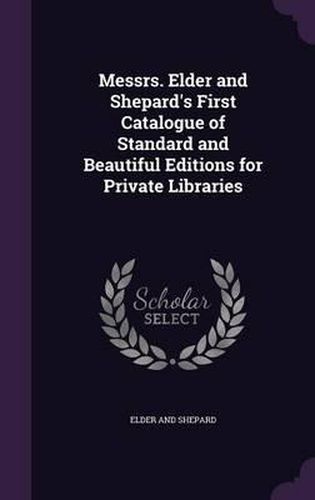 Cover image for Messrs. Elder and Shepard's First Catalogue of Standard and Beautiful Editions for Private Libraries