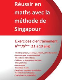 Cover image for Exercices entrainement 6eme/5eme - Reussir en maths avec la methode de Singapour: Reussir en maths avec la methode de Singapour du simple au complexe