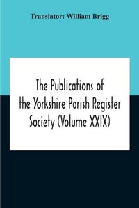 Cover image for The Publications Of The Yorkshire Parish Register Society (Volume Xxix) The Register Of Terrington, Co. York