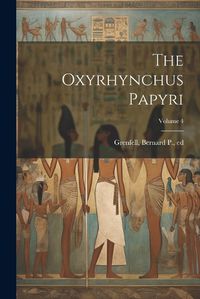 Cover image for The Oxyrhynchus Papyri; Volume 4