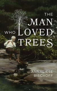 Cover image for The Man Who Loved Trees