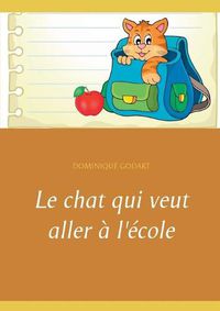 Cover image for Le chat qui veut aller a l'ecole