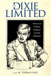 Cover image for The Dixie Limited: Writers on William Faulkner and His Influence