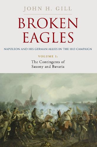 Cover image for Broken Eagles - Napoleon and his German Allies in the 1813 Campaign