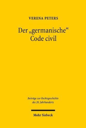 Cover image for Der  germanische  Code civil: Zur Wahrnehmung des Code civil in den Diskussionen der deutschen OEffentlichkeit