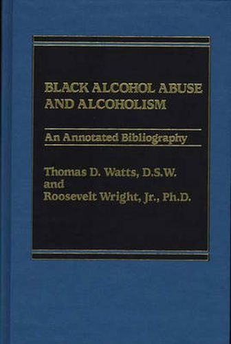 Cover image for Black Alcohol Abuse and Alcoholism: An Annotated Bibliography