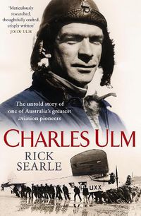 Cover image for Charles Ulm: The untold story of one of Australia's greatest aviation pioneers
