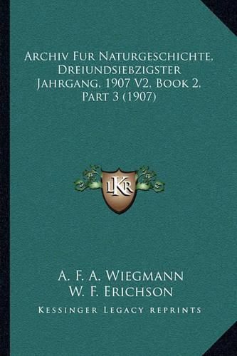 Cover image for Archiv Fur Naturgeschichte, Dreiundsiebzigster Jahrgang, 1907 V2, Book 2, Part 3 (1907)