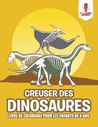 Cover image for Creuser des Dinosaures: Livre de Coloriage pour les Enfants de 6 Ans