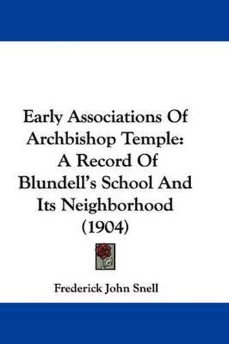 Early Associations of Archbishop Temple: A Record of Blundell's School and Its Neighborhood (1904)