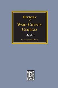 Cover image for History of Ware County, Georgia