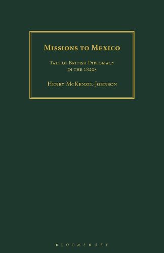 Missions to Mexico: Tale of British Diplomacy in the 1820s