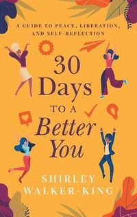 Cover image for 30 Days to a Better You: A Guide to Peace, Liberation, and Self-Reflection