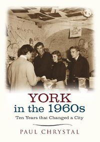 Cover image for York in the 1960s: Ten Years that Changed a City