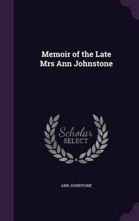 Cover image for Memoir of the Late Mrs Ann Johnstone