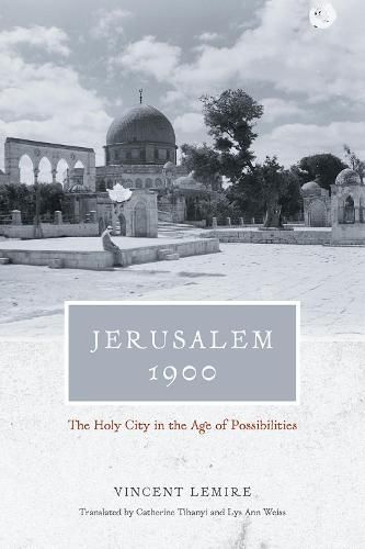 Cover image for Jerusalem 1900 - The Holy City in the Age of Possibilities