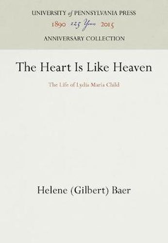 Cover image for The Heart Is Like Heaven: The Life of Lydia Maria Child