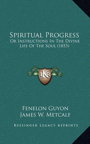 Spiritual Progress: Or Instructions in the Divine Life of the Soul (1853)