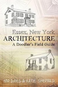 Cover image for Essex, New York Architecture: A Doodler's Field Guide