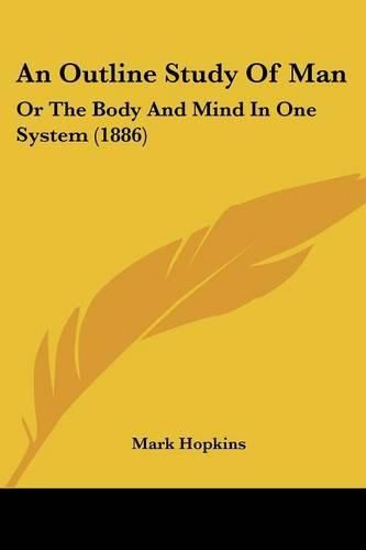 Cover image for An Outline Study of Man: Or the Body and Mind in One System (1886)