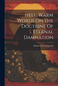 Cover image for Hell, Warm Words On The Doctrine Of Eternal Damnation