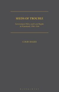 Cover image for Seeds of Trouble: Government Policy and Land Rights in Nyasaland, 1946-1964