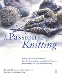 Cover image for A Passion for Knitting: Step-by-Step Illustrated Techniques, Easy Contemporary Patterns, and Essential Resources for Becoming Part of the World of Knitting