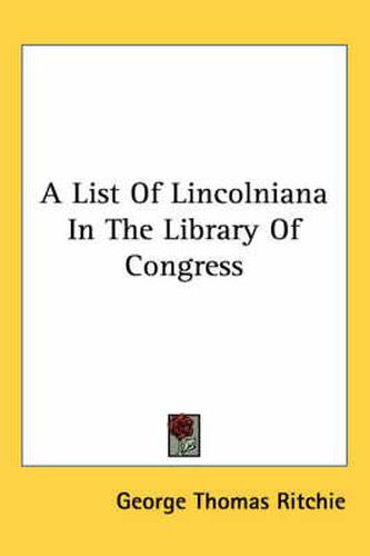 A List of Lincolniana in the Library of Congress