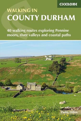 Walking in County Durham: 40 walking routes exploring Pennine moors, river valleys and coastal paths