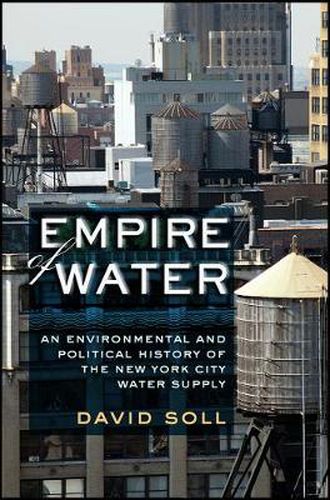 Cover image for Empire of Water: An Environmental and Political History of the New York City Water Supply