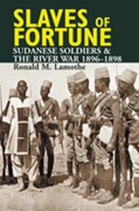 Cover image for Slaves of Fortune: Sudanese Soldiers and the River War, 1896-1898