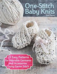 Cover image for One-Stitch Baby Knits: 25 Easy Patterns for Adorable Garments and Accessories Using Garter Stitch