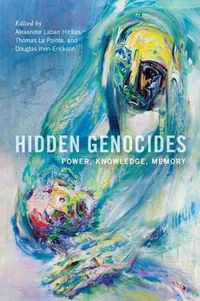 Cover image for Hidden Genocides: Power, Knowledge, Memory