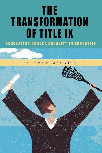 Cover image for The Transformation of Title IX: Regulating Gender Equality in Education