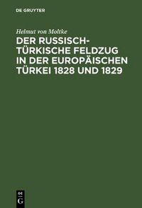 Cover image for Der Russisch-Turkische Feldzug in Der Europaischen Turkei 1828 Und 1829: Dargestellt Im Jahre 1845