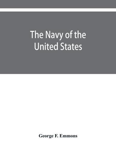 Cover image for The navy of the United States, from the commencement, 1775 to 1853; with a brief history of each vessel's service and fate as appears upon record.