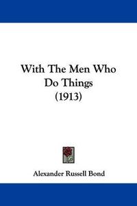 Cover image for With the Men Who Do Things (1913)