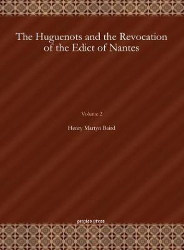 The Huguenots and the Revocation of the Edict of Nantes (Vol 2)